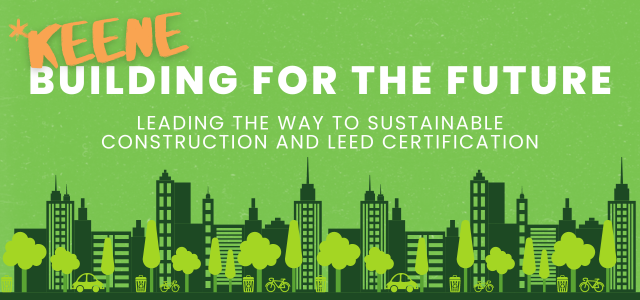 (Keene) Building for the Future: Leading the Way to Sustainable Construction and LEED Certification